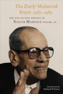 The Early Mubarak Years 1982-1988 : The Non-Fiction Writing of Naguib Mahfouz, Volume III III