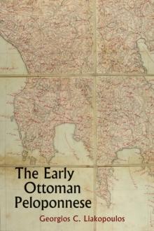 The Early Ottoman Peloponnese : A Study in the Light of an Annotated Editio Princeps of the TT10-1/14662 Ottoman Taxation Cadastre (ca. 1460-1463)