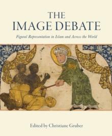 The Image Debate : Figural Representation in Islam and Across the World