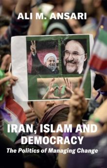 Iran, Islam and Democracy : The Politics of Managing Change