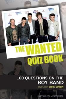 The Wanted Quiz Book : 100 Questions on the Boy Band