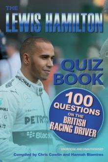 The Lewis Hamilton Quiz Book : 100 Questions on the British Racing Driver