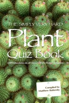 The Simply Very Hard Plant Quiz Book : 1,000 Questions on all Aspects of the Flower Kingdom