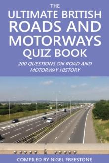 The Ultimate British Roads and Motorways Quiz Book : 200 Questions on Road and Motorway History