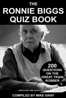 The Ronnie Biggs Quiz Book : 200 Questions on the Great Train Robber