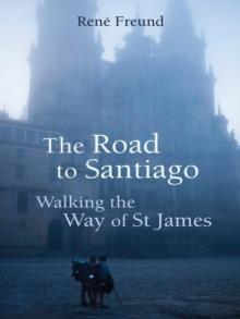 The Road to Santiago : Walking the Way of St James