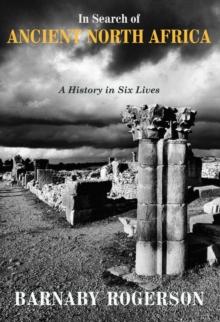 In Search of Ancient North Africa : A History in Six Lives