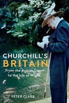 Churchill's Britain : From the Antrim Coast to the Isle of Wight