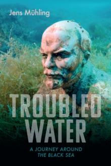 Troubled Water : A Journey Around the Black Sea