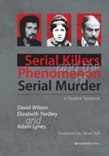 Serial Killers and the Phenomenon of Serial Murder : A Student Textbook