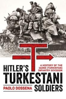 Hitler'S Turkestani Soldiers : A History of the 162nd (Turkistan) Infantry Division