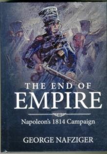 The End of Empire : Napoleon'S 1814 Campaign