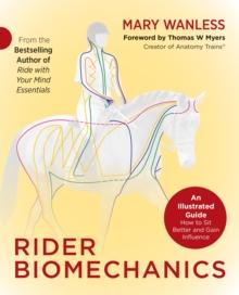 Rider Biomechanics : An Illustrated Guide: How to Sit Better and Gain Influence