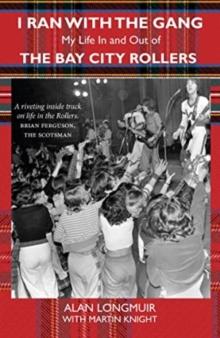 I Ran With The Gang : My Life In And Out Of The Bay City Rollers