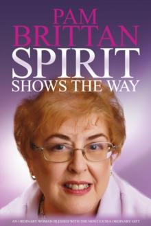 Spirit Shows the Way : An Ordinary Woman Blessed with the Most Extraordinary Gift