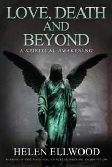 Love, Death and Beyond : A Spiritual Awakening