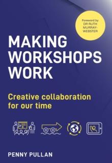 Making Workshops Work : Creative collaboration for our time