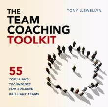 The Team Coaching Toolkit : 55 Tools and Techniques for Building Brilliant Teams