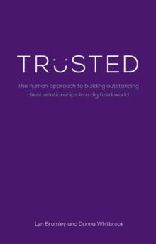 Trusted : The human approach to building outstanding client relationships in a digitised world