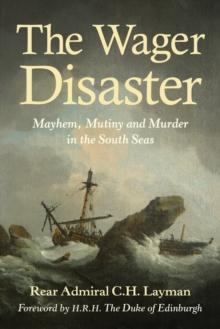 The Wager Disaster : Mayem, Mutiny and Murder in the South Seas