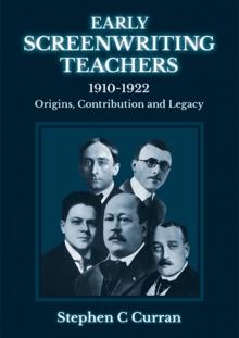 Early Screenwriting Teachers 1910-1922 : Origins, Contribution and Legacy