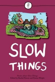 Slow Things : Poems About Slow Things