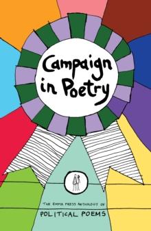 Campaign in Poetry : The Emma Press Anthology of Political Poems