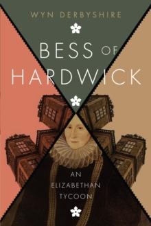 Bess of Hardwick : An Elizabethan Tycoon