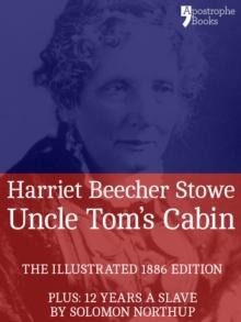 Uncle Tom's Cabin : The powerful anti-slavery novel, with bonus material: 12 Years a Slave by Solomon Northup