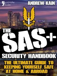 The SAS+ Security Handbook : The Ultimate Guide to Keeping Yourself Safe at Home & Abroad