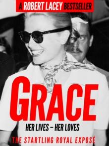 Grace : Her Lives, Her Loves - the definitive biography of Grace Kelly, Princess of Monaco