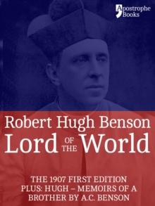 Lord Of The World : The 1907 First Edition. Includes: Hugh - Memoirs Of A Brother by A.C. Benson.