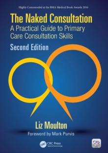 The Naked Consultation : A Practical Guide to Primary Care Consultation Skills, Second Edition