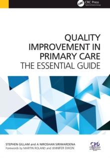 Quality Improvement in Primary Care : The Essential Guide