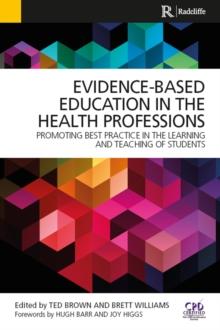 Evidence-Based Education in the Health Professions : Promoting Best Practice in the Learning and Teaching of Students