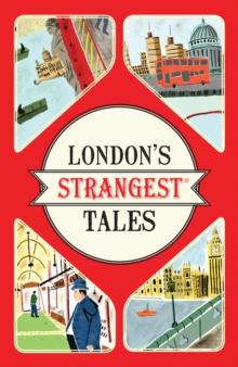 London's Strangest Tales : Extraordinary but true stories from over a thousand years of London's history