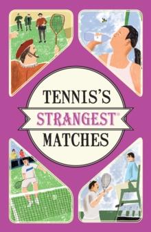 Tennis's Strangest Matches : Extraordinary but True Stories from Over Five Centuries of Tennis