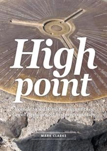 High Point : A Guide to Walking the Summits of Great Britain's 85 Historic Counties