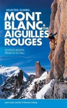 Selected Climbs: Mont Blanc & the Aiguilles Rouges : 60 rock routes from F4 to F6a+