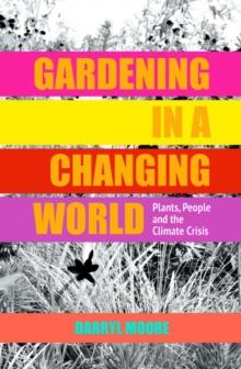 Gardening in a Changing World : Plants, People and the Climate Crisis