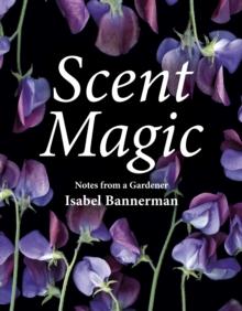 Scent Magic : Notes from a Gardener