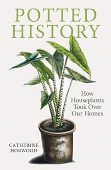 Potted History : How Houseplants Took Over Our Homes