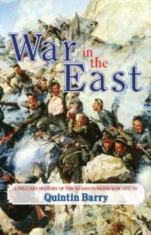 War in the East : A Military History of the Russo-Turkish War 1877-78