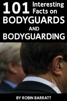 101 Interesting Facts on Bodyguards and Bodyguarding : Find out about bodyguards