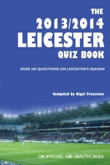 The 2013/2014 Leicester Quiz Book : Over 200 Questions on Leicester's Season