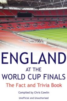 England at the World Cup Finals : The Fact and Trivia Book