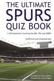 The Ultimate Spurs Quiz Book : 1,250 Questions Covering the 80s, 90s and 2000s