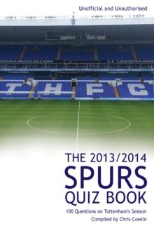 The 2013/2014 Spurs Quiz Book : 100 Questions on Tottenham's Season