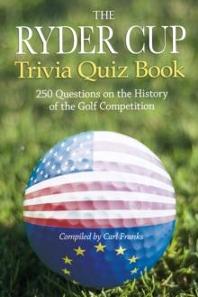 The Ryder Cup Trivia Quiz Book : 250 Questions on the History of the Golf Competition