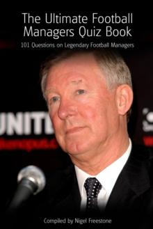 The Ultimate Football Managers Quiz Book : 101 Questions on Legendary Football Managers